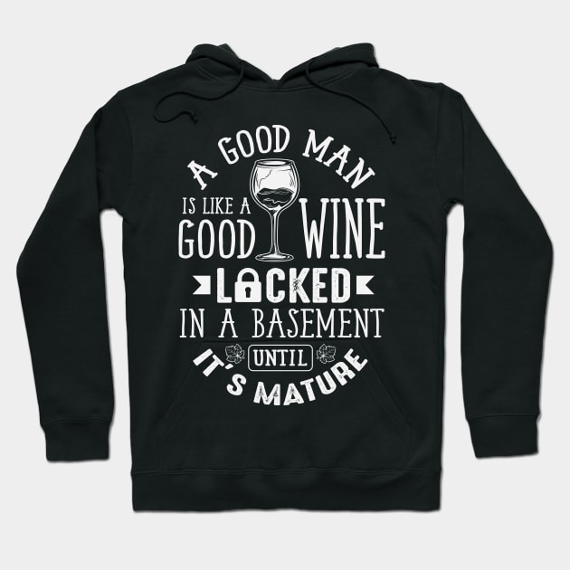 A Good Man Is Like A Good Wine Hoodie by ryanjaycruz